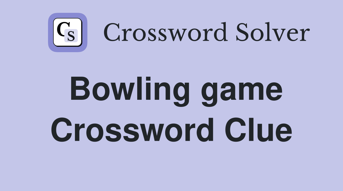 Bowling game Crossword Clue Answers Crossword Solver